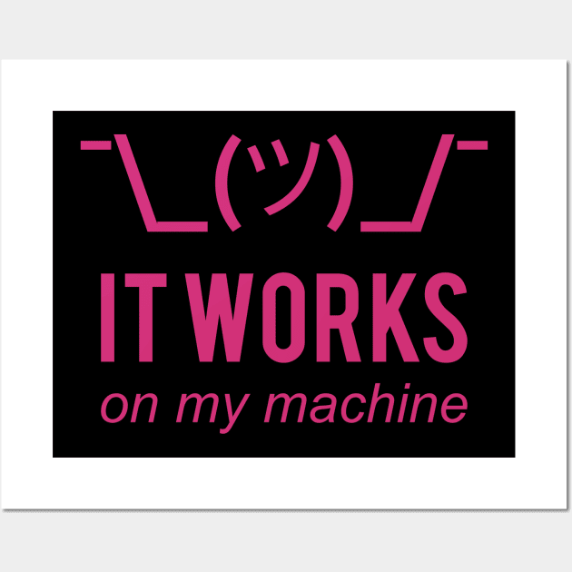 It Works On My Machine Funny Pink Design for Programmers Wall Art by geeksta